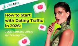 How to Start with Dating Traffic in 2026: GEOs, Formats, Offers and Scaling Tips