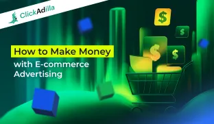 How to Make Money with E-commerce Advertising: Data & Strategies from ClickAdilla